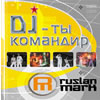 Mark Ruslan- DJ ty komandir